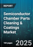 Semiconductor Chamber Parts Cleaning & Coatings Market - Cumulative Impact of United States Tariffs 2025 - Global Forecast to 2030- Product Image