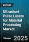 Ultrashort Pulse Lasers for Material Processing Market - Cumulative Impact of United States Tariffs 2025 - Global Forecast to 2030 - Product Thumbnail Image