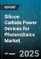 Silicon Carbide Power Devices for Photovoltaics Market - Cumulative Impact of United States Tariffs 2025 - Global Forecast to 2030 - Product Image