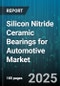 Silicon Nitride Ceramic Bearings for Automotive Market - Cumulative Impact of United States Tariffs 2025 - Global Forecast to 2030 - Product Thumbnail Image