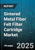 Sintered Metal Fiber Felt Filter Cartridge Market by Industry Vertical, Filtration Method, Pore Size, Material, End Use, Filter Design - Global Forecast to 2030- Product Image