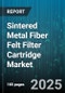 Sintered Metal Fiber Felt Filter Cartridge Market - Cumulative Impact of United States Tariffs 2025 - Global Forecast to 2030 - Product Image