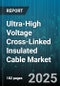 Ultra-High Voltage Cross-Linked Insulated Cable Market - Global Forecast to 2030 - Product Thumbnail Image