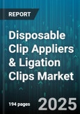 Disposable Clip Appliers & Ligation Clips Market - Global Forecast to 2030- Product Image