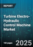 Turbine Electro-Hydraulic Control Machine Market - Cumulative Impact of United States Tariffs 2025 - Global Forecast to 2030- Product Image