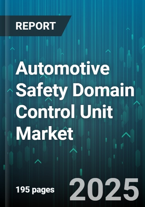 Automotive Safety Domain Control Unit Market - Global Forecast 2025-2030