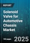 Solenoid Valve for Automotive Chassis Market - Cumulative Impact of United States Tariffs 2025 - Global Forecast to 2030 - Product Thumbnail Image