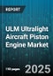 ULM Ultralight Aircraft Piston Engine Market - Cumulative Impact of United States Tariffs 2025 - Global Forecast to 2030 - Product Thumbnail Image