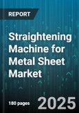 Straightening Machine for Metal Sheet Market - Global Forecast to 2030- Product Image