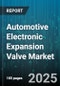 Automotive Electronic Expansion Valve Market - Cumulative Impact of United States Tariffs 2025 - Global Forecast to 2030 - Product Thumbnail Image