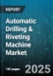 Automatic Drilling & Riveting Machine Market - Cumulative Impact of United States Tariffs 2025 - Global Forecast to 2030 - Product Thumbnail Image