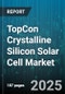 TopCon Crystalline Silicon Solar Cell Market - Cumulative Impact of United States Tariffs 2025 - Global Forecast to 2030 - Product Thumbnail Image