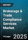 Brokerage & Trade Compliance Services Market - Cumulative Impact of United States Tariffs 2025 - Global Forecast to 2030- Product Image