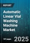 Automatic Linear Vial Washing Machine Market - Cumulative Impact of United States Tariffs 2025 - Global Forecast to 2030 - Product Thumbnail Image