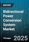 Bidirectional Power Conversion System Market - Cumulative Impact of United States Tariffs 2025 - Global Forecast to 2030 - Product Image