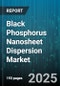 Black Phosphorus Nanosheet Dispersion Market - Global Forecast to 2030 - Product Image