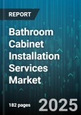 Bathroom Cabinet Installation Services Market by Client Type, Material Type, Installation Type, Distribution Channel, Price Range, Cabinet Style - Global Forecast to 2030- Product Image