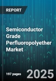 Semiconductor Grade Perfluoropolyether Market - Cumulative Impact of United States Tariffs 2025 - Global Forecast to 2030- Product Image