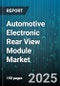Automotive Electronic Rear View Module Market - Cumulative Impact of United States Tariffs 2025 - Global Forecast to 2030 - Product Thumbnail Image