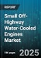 Small Off-Highway Water-Cooled Engines Market - Global Forecast to 2030 - Product Thumbnail Image