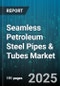 Seamless Petroleum Steel Pipes & Tubes Market - Cumulative Impact of United States Tariffs 2025 - Global Forecast to 2030 - Product Image