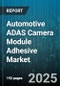 Automotive ADAS Camera Module Adhesive Market - Cumulative Impact of United States Tariffs 2025 - Global Forecast to 2030 - Product Thumbnail Image
