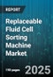 Replaceable Fluid Cell Sorting Machine Market - Global Forecast to 2030 - Product Thumbnail Image