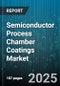 Semiconductor Process Chamber Coatings Market - Cumulative Impact of United States Tariffs 2025 - Global Forecast to 2030 - Product Image