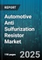 Automotive Anti Sulfurization Resistor Market - Cumulative Impact of United States Tariffs 2025 - Global Forecast to 2030 - Product Thumbnail Image