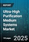 Ultra-High Purification Medium Systems Market - Global Forecast to 2030 - Product Thumbnail Image