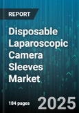 Disposable Laparoscopic Camera Sleeves Market - Cumulative Impact of United States Tariffs 2025 - Global Forecast to 2030- Product Image