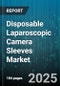 Disposable Laparoscopic Camera Sleeves Market - Cumulative Impact of United States Tariffs 2025 - Global Forecast to 2030 - Product Thumbnail Image