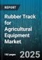 Rubber Track for Agricultural Equipment Market - Cumulative Impact of United States Tariffs 2025 - Global Forecast to 2030 - Product Thumbnail Image