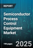 Semiconductor Process Control Equipment Market - Cumulative Impact of United States Tariffs 2025 - Global Forecast to 2030- Product Image