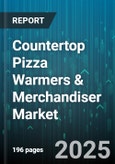 Countertop Pizza Warmers & Merchandiser Market - Cumulative Impact of United States Tariffs 2025 - Global Forecast to 2030- Product Image