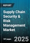 Supply Chain Security & Risk Management Market - Global Forecast to 2030 - Product Image