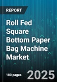 Roll Fed Square Bottom Paper Bag Machine Market - Global Forecast to 2030- Product Image