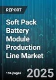 Soft Pack Battery Module Production Line Market - Cumulative Impact of United States Tariffs 2025 - Global Forecast to 2030- Product Image