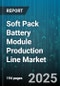 Soft Pack Battery Module Production Line Market - Cumulative Impact of United States Tariffs 2025 - Global Forecast to 2030 - Product Image