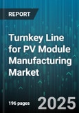 Turnkey Line for PV Module Manufacturing Market - Cumulative Impact of United States Tariffs 2025 - Global Forecast to 2030- Product Image