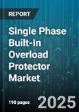 Single Phase Built-In Overload Protector Market - Global Forecast to 2030- Product Image