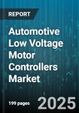 Automotive Low Voltage Motor Controllers Market - Cumulative Impact of United States Tariffs 2025 - Global Forecast to 2030- Product Image