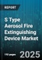 S Type Aerosol Fire Extinguishing Device Market by Propellant, Application, End User, Distribution Channel, Mechanism - Global Forecast to 2030 - Product Thumbnail Image