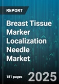 Breast Tissue Marker Localization Needle Market by Marker Type, Needle Gauge, Application, Distribution Channel, End User - Global Forecast to 2030- Product Image