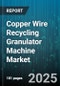 Copper Wire Recycling Granulator Machine Market - Cumulative Impact of United States Tariffs 2025 - Global Forecast to 2030 - Product Image
