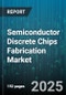 Semiconductor Discrete Chips Fabrication Market - Cumulative Impact of United States Tariffs 2025 - Global Forecast to 2030 - Product Image