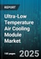 Ultra-Low Temperature Air Cooling Module Market - Cumulative Impact of United States Tariffs 2025 - Global Forecast to 2030 - Product Image