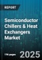 Semiconductor Chillers & Heat Exchangers Market - Cumulative Impact of United States Tariffs 2025 - Global Forecast to 2030 - Product Image