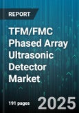 TFM/FMC Phased Array Ultrasonic Detector Market - Global Forecast to 2030- Product Image