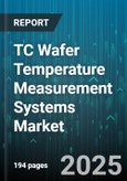 TC Wafer Temperature Measurement Systems Market by Sensor Type, System Type, Deployment Mode, Output Mode, Application, End User - Global Forecast to 2030- Product Image